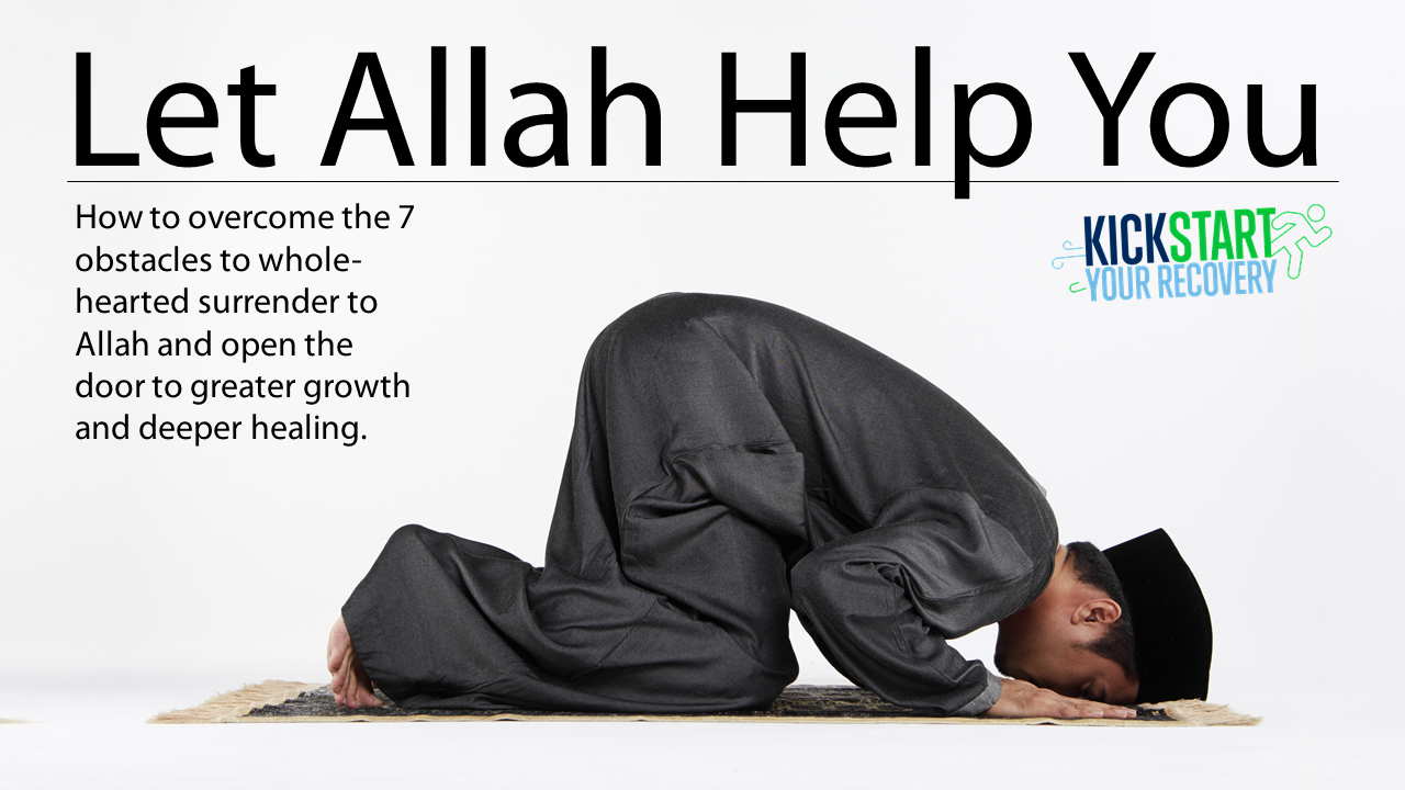 Kickstart Your Recovery Episode 07: Let Allah Help You